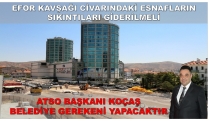 EFOR KAVŞAĞI CİVARINDAKİ ESNAFLARIN SIKINTISI GİDERİLMELİ