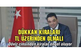 DÜKKÂN KİRALARI TL ÜZERİNDEN OLMALI